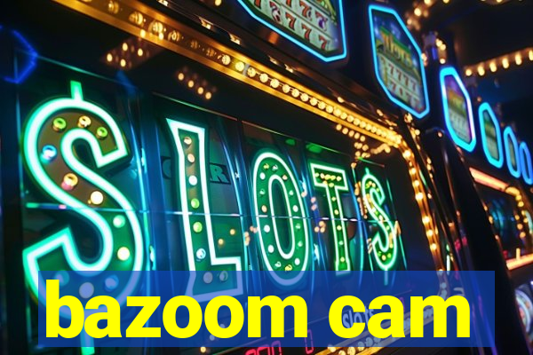 bazoom cam